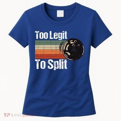 Too Legit To Split Funny Retro Bowling Team Unisex Blower Women's T-Shirt