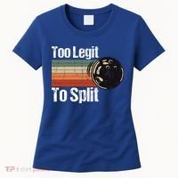 Too Legit To Split Funny Retro Bowling Team Unisex Blower Women's T-Shirt thumb 0