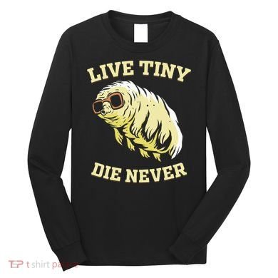 Tardigrade Live Tiny Die Never Water Bear Microbiology Long Sleeve Shirt