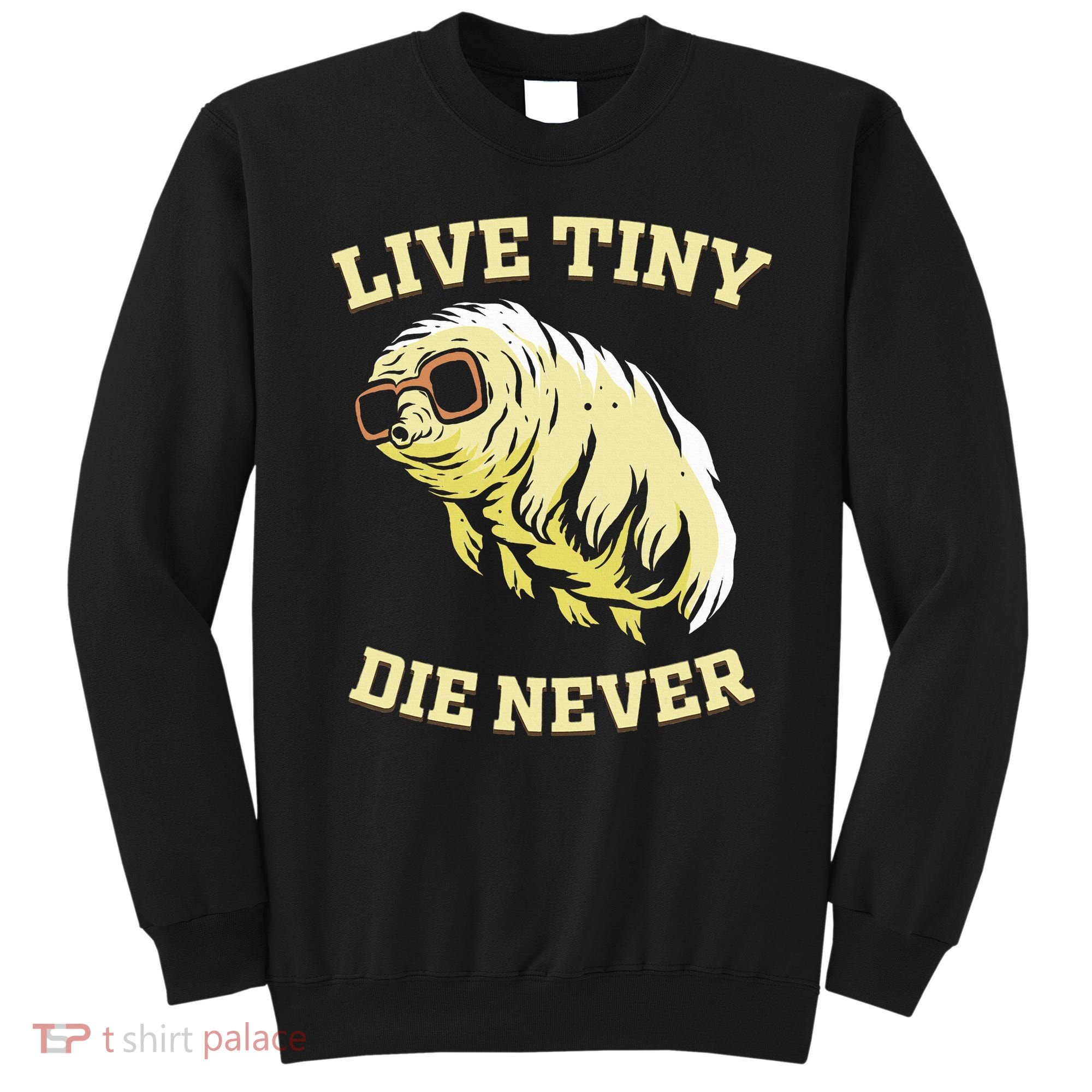 Tardigrade Live Tiny Die Never Water Bear Microbiology Sweatshirt