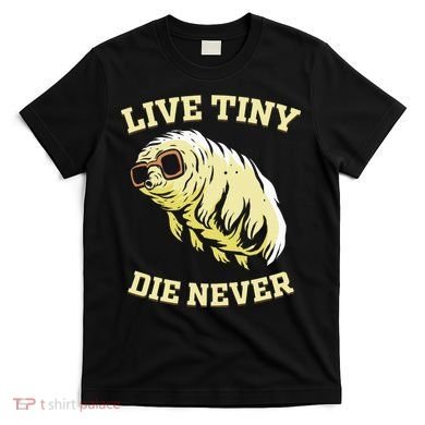 Tardigrade Live Tiny Die Never Water Bear Microbiology T-Shirt