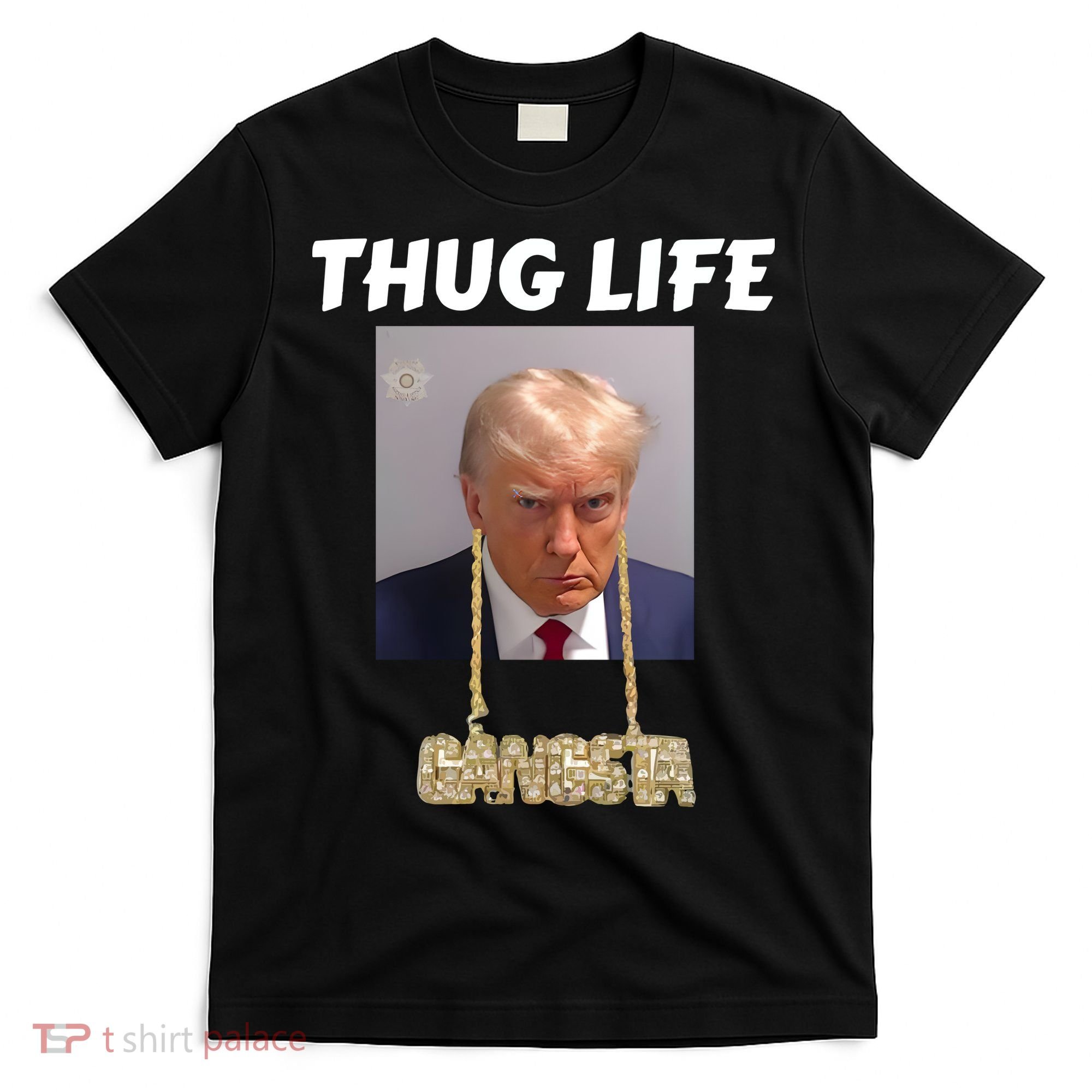 Thug Life Trump Mugshot Gangsta Gold Chain Bling Drip Trump T-Shirt
