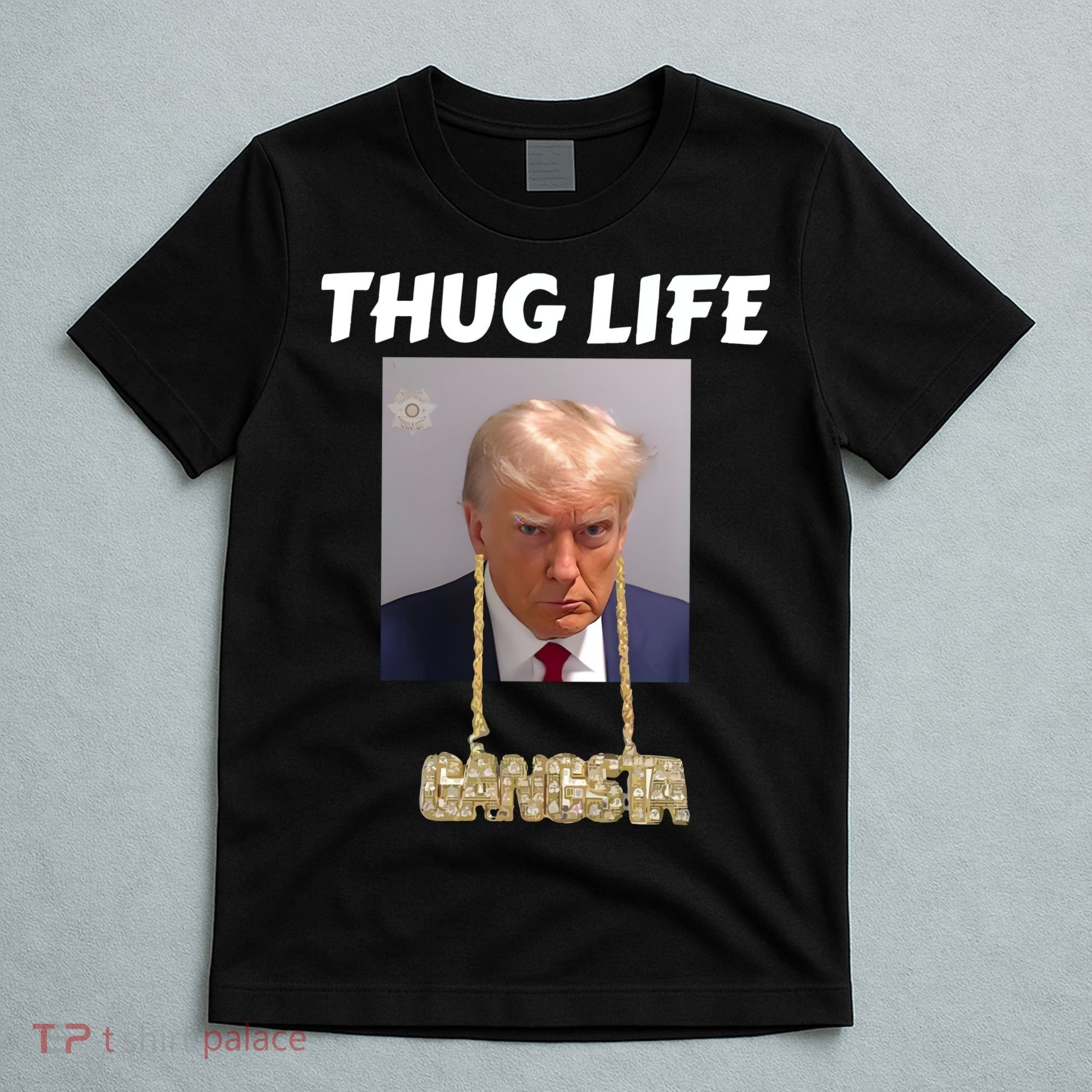 Thug Life Trump Mugshot Gangsta Gold Chain Bling Drip Trump T-Shirt