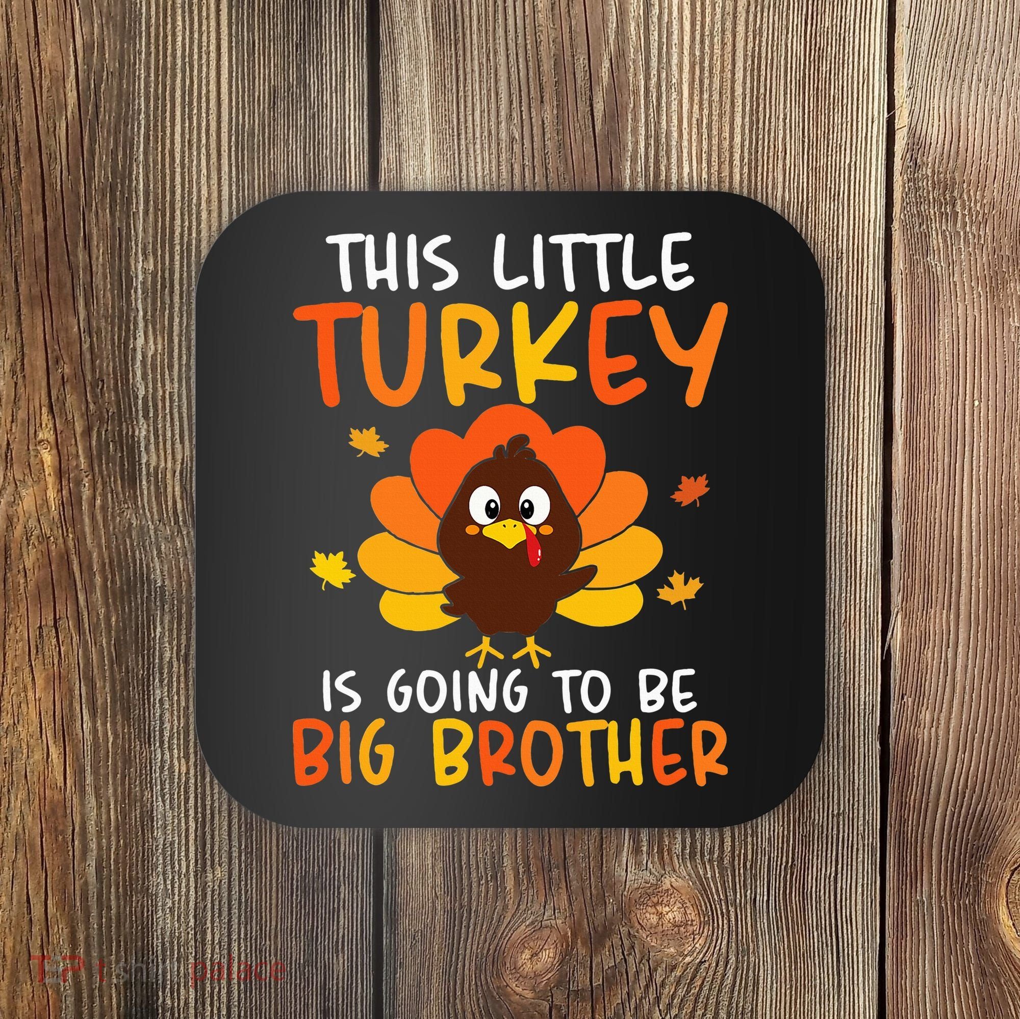 This Little Turkey Is Going To Be A Big Brother Thanksgiving Coaster