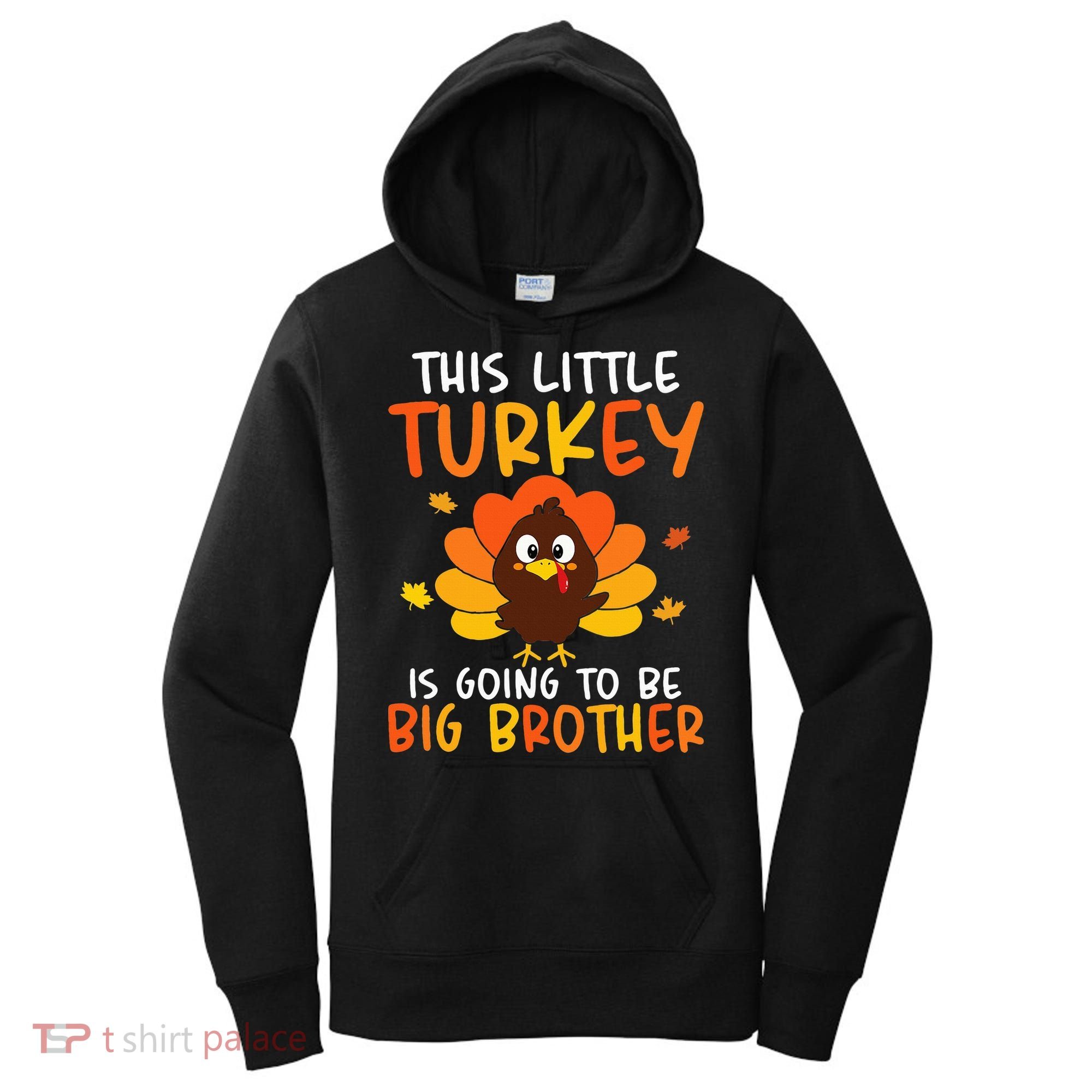 This Little Turkey Is Going To Be A Big Brother Thanksgiving Women's Hoodie