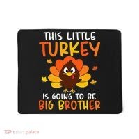 This Little Turkey Is Going To Be A Big Brother Thanksgiving Mousepad thumb 0