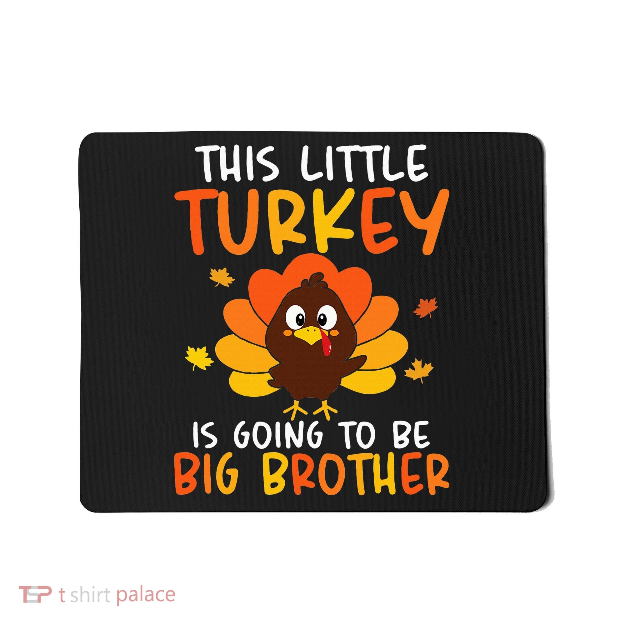 This Little Turkey Is Going To Be A Big Brother Thanksgiving Mousepad