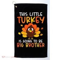This Little Turkey Is Going To Be A Big Brother Thanksgiving Golf Towel thumb 0