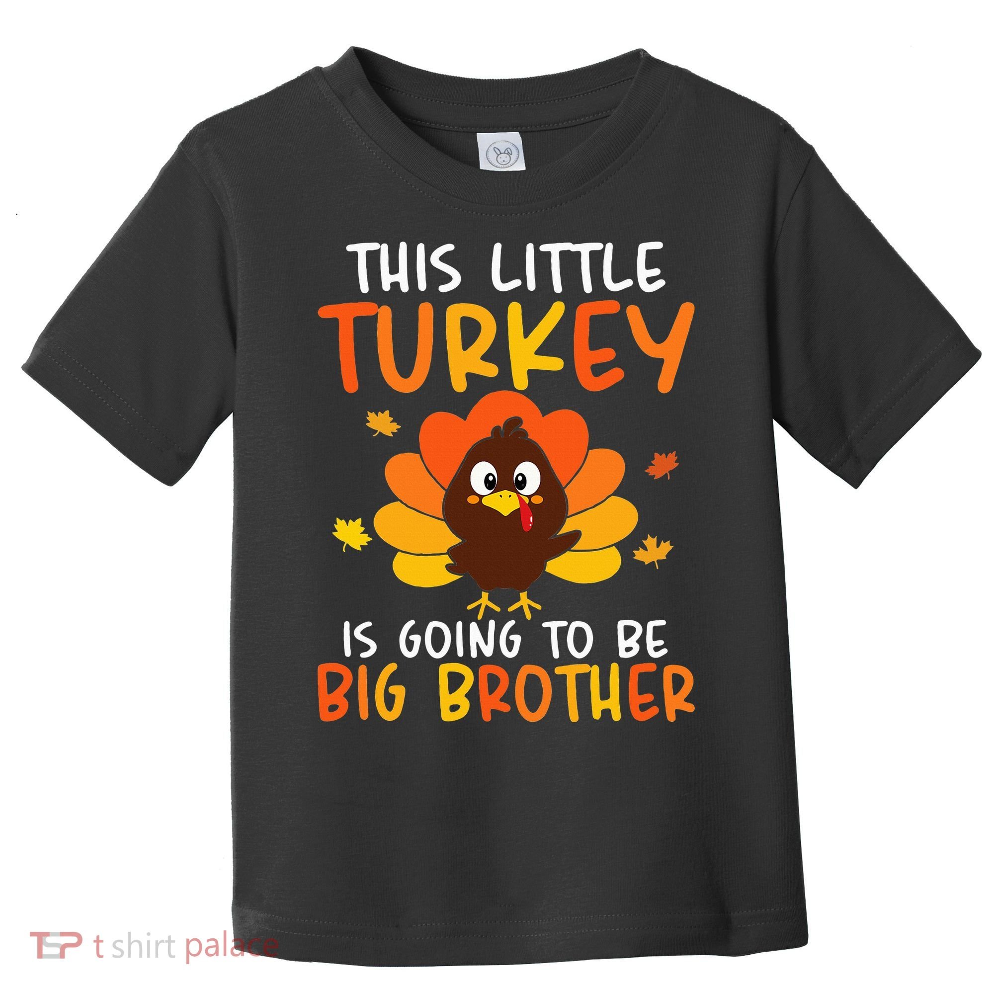 This Little Turkey Is Going To Be A Big Brother Thanksgiving Toddler T-Shirt