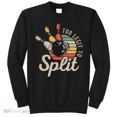 Too Legit To Split Retro Bowling Funny Bowler Bowling Team Sweatshirt