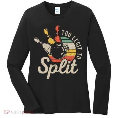 Too Legit To Split Retro Bowling Funny Bowler Bowling Team Women's Long Sleeve Shirt