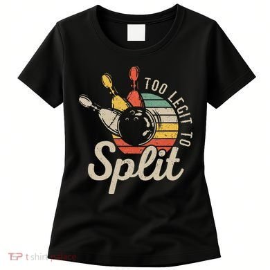 Too Legit To Split Retro Bowling Funny Bowler Bowling Team Women's T-Shirt