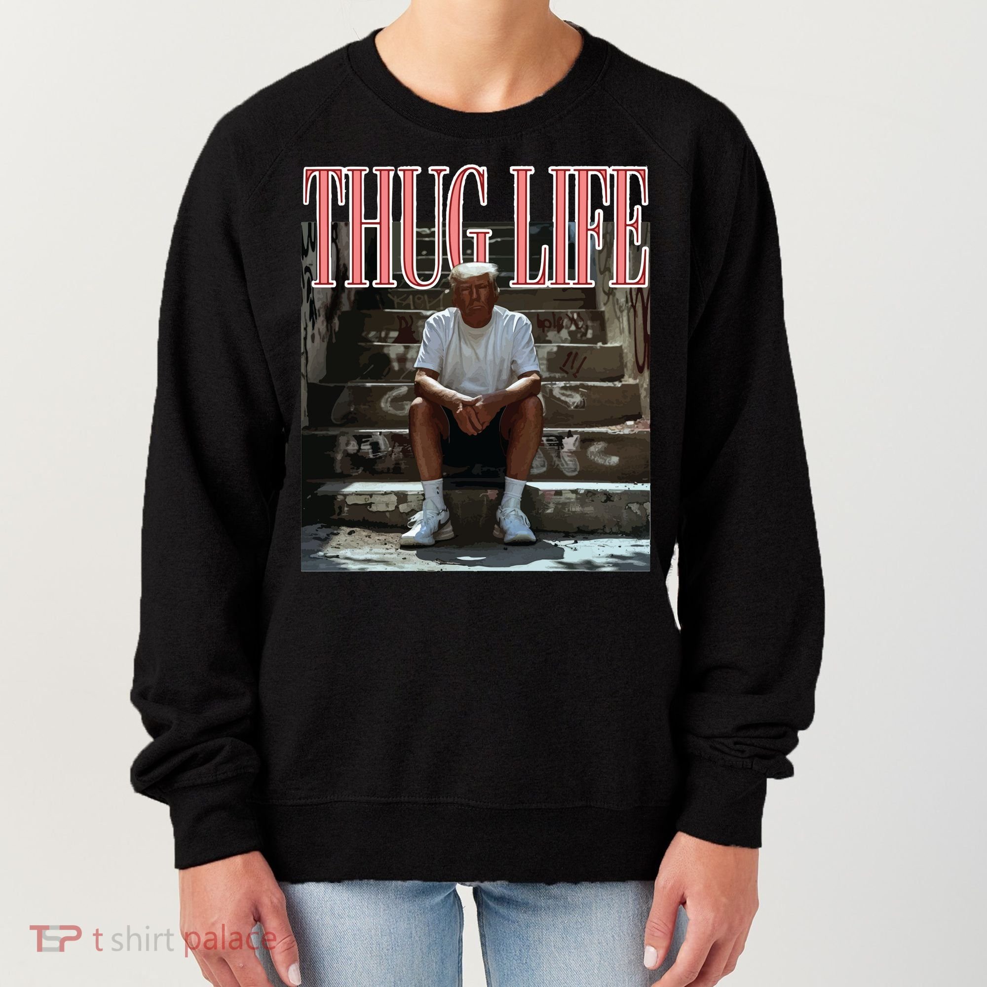 Thug Life Trump  Funny Trump Republican Women's Sweatshirt