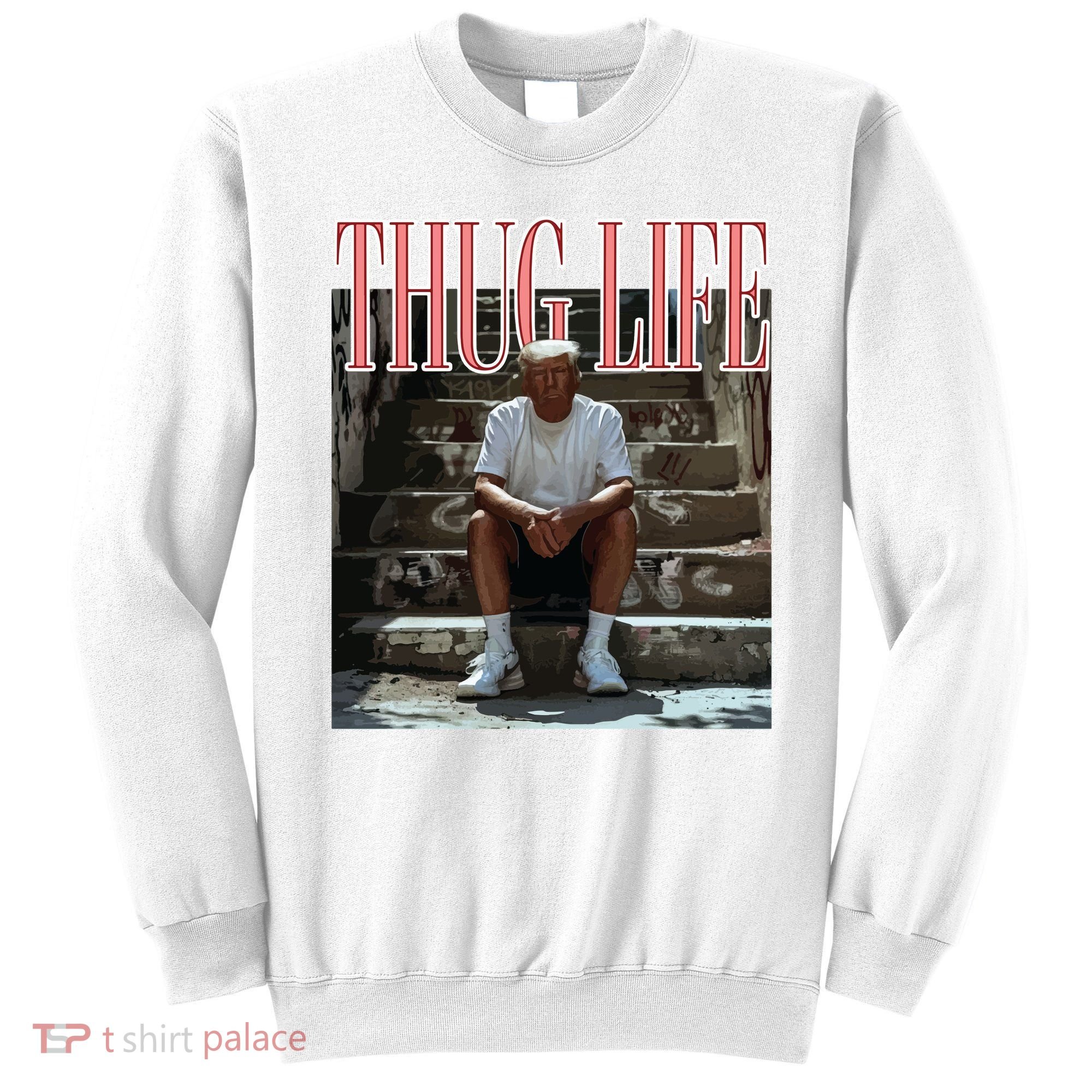 Thug Life Trump  Funny Trump Republican Sweatshirt