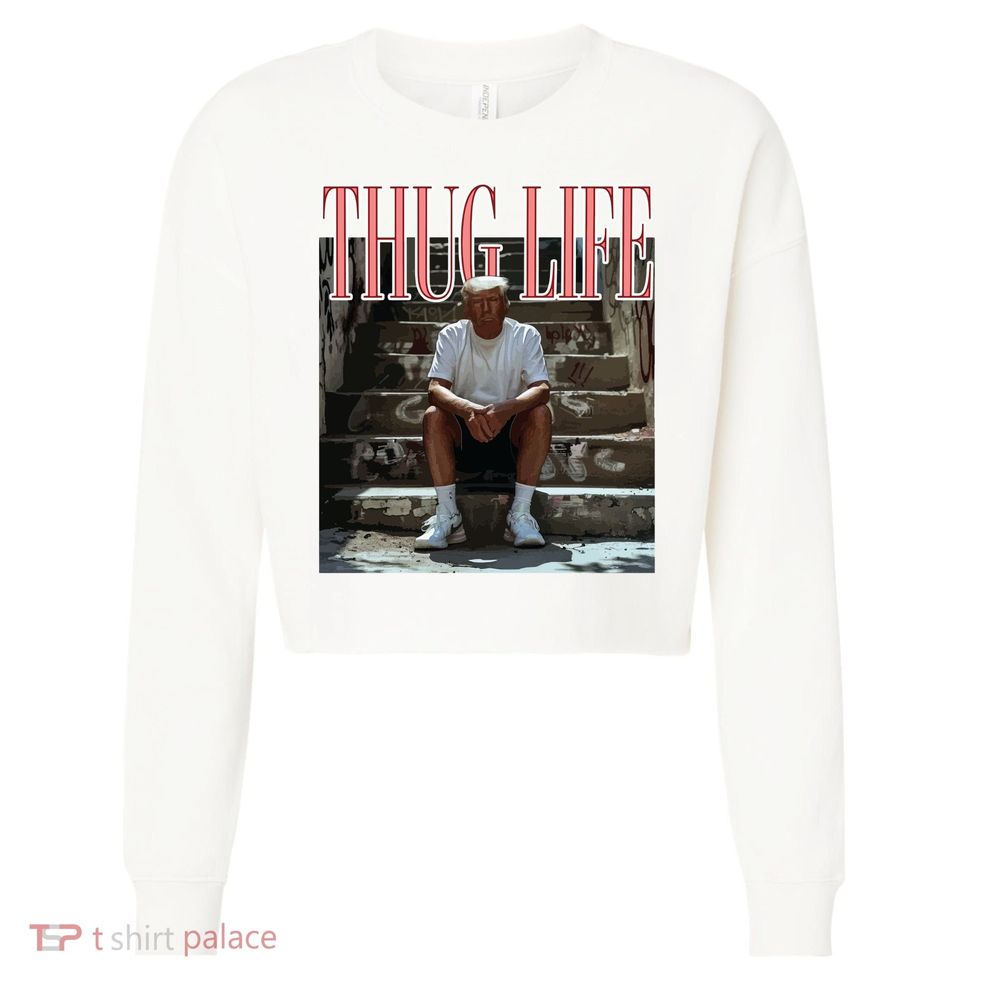 Thug Life Trump  Funny Trump Republican Cropped Pullover Crew