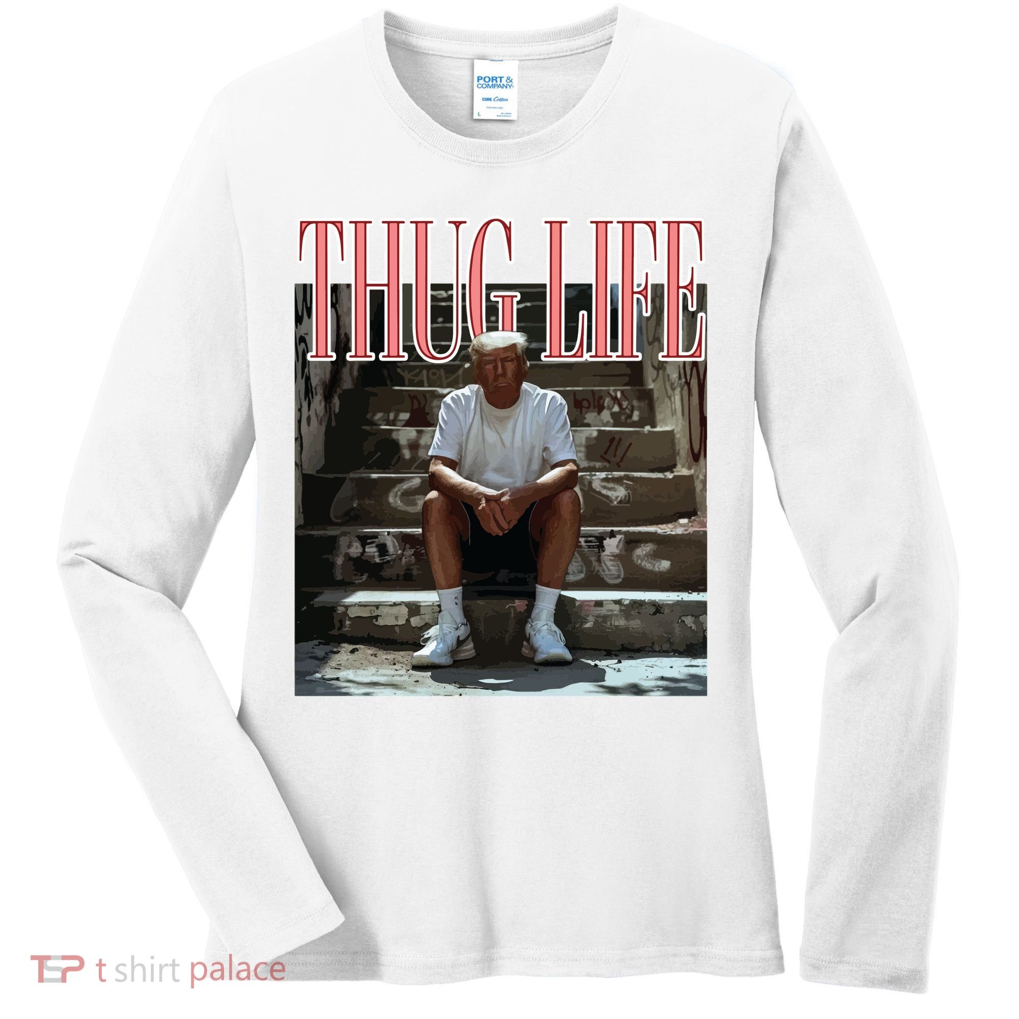 Thug Life Trump  Funny Trump Republican Women's Long Sleeve Shirt