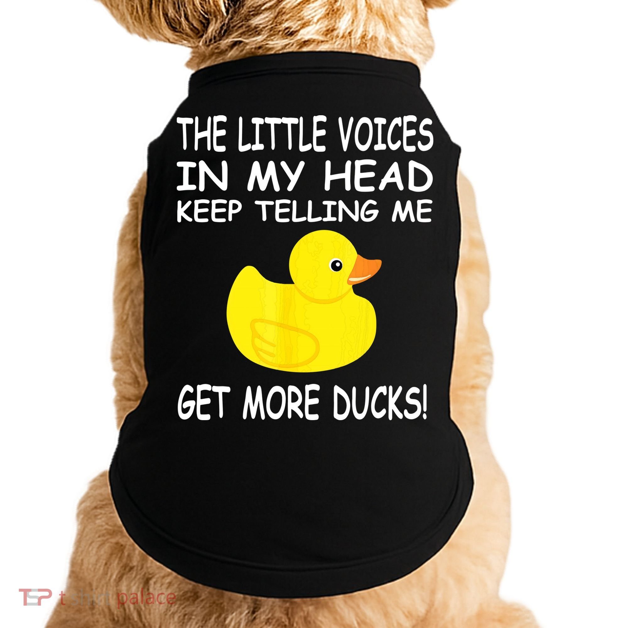 The Little Voices In My Head Keep Telling Me Get More Ducks Doggie Tank