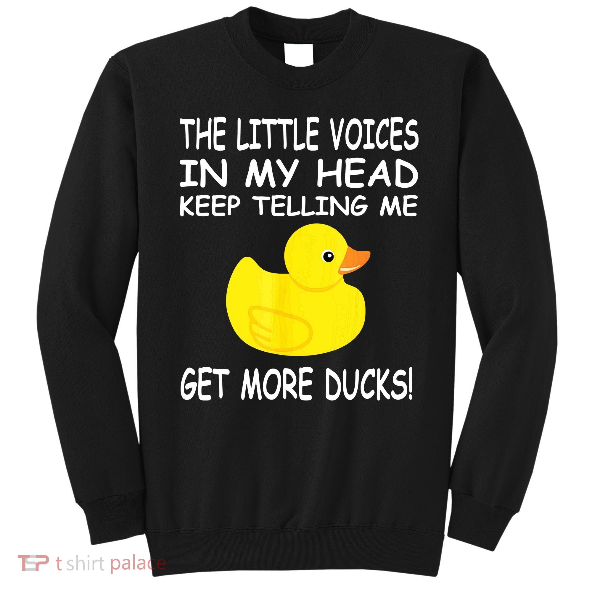 The Little Voices In My Head Keep Telling Me Get More Ducks Sweatshirt