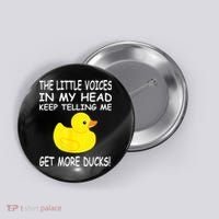 The Little Voices In My Head Keep Telling Me Get More Ducks Button thumb 0