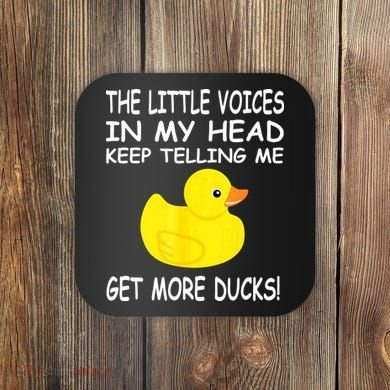 The Little Voices In My Head Keep Telling Me Get More Ducks Coaster