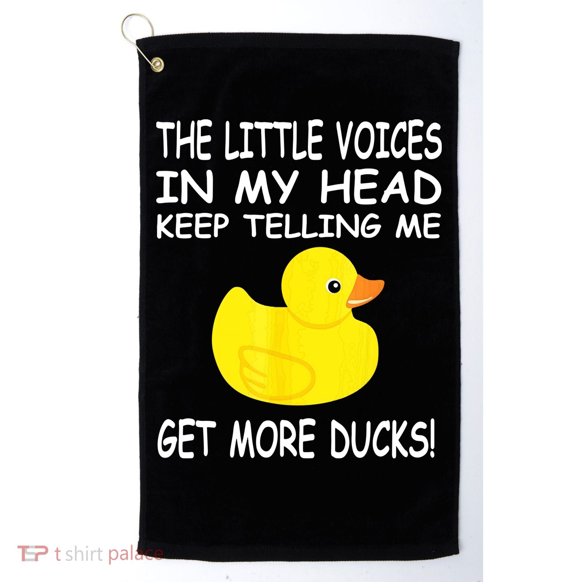 The Little Voices In My Head Keep Telling Me Get More Ducks Golf Towel