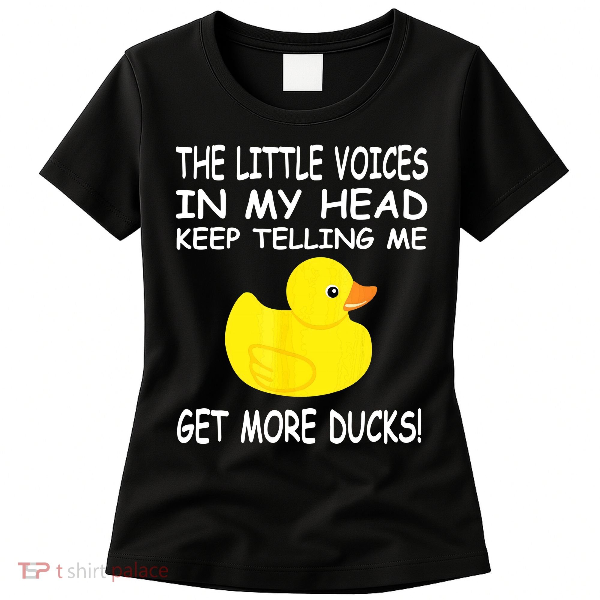 The Little Voices In My Head Keep Telling Me Get More Ducks Women's T-Shirt