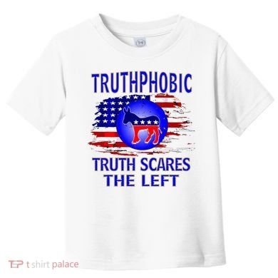 Truthphobic Left Wing Democrats Toddler T-Shirt
