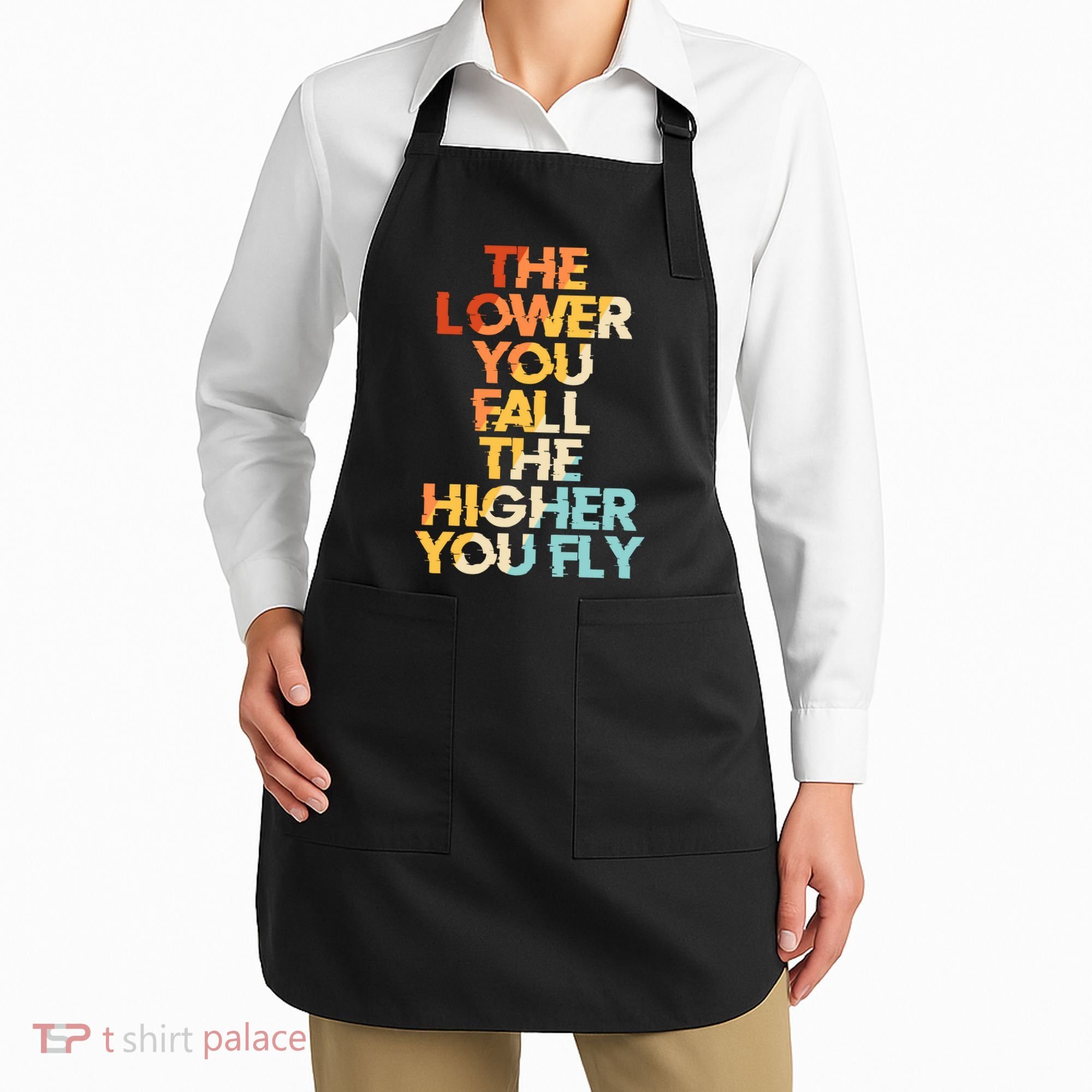The Lower You Fall The Higher You Fly Apron