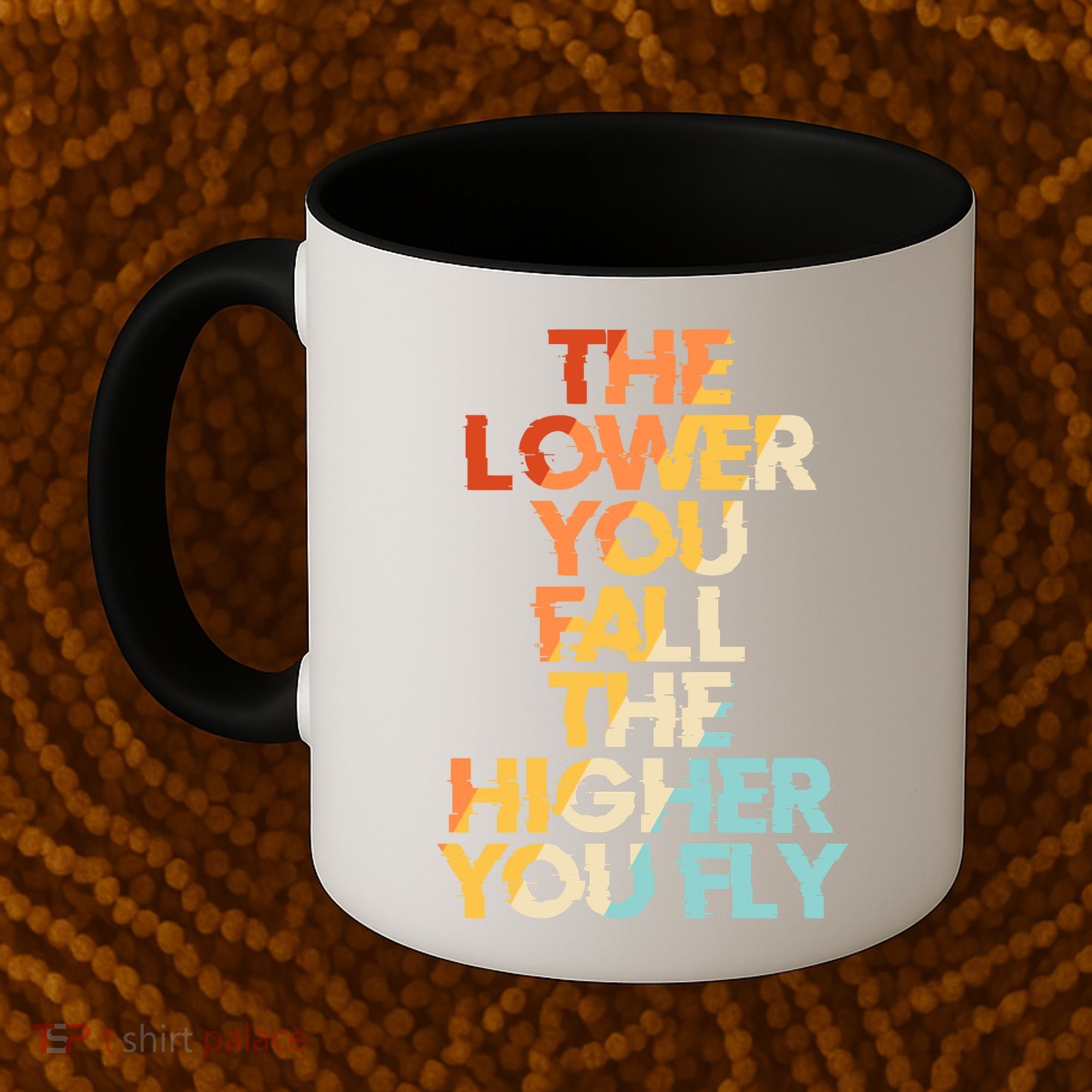 The Lower You Fall The Higher You Fly Coffee Mug