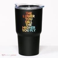 The Lower You Fall The Higher You Fly Tumbler thumb 0
