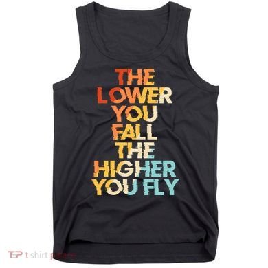 The Lower You Fall The Higher You Fly Tank Top