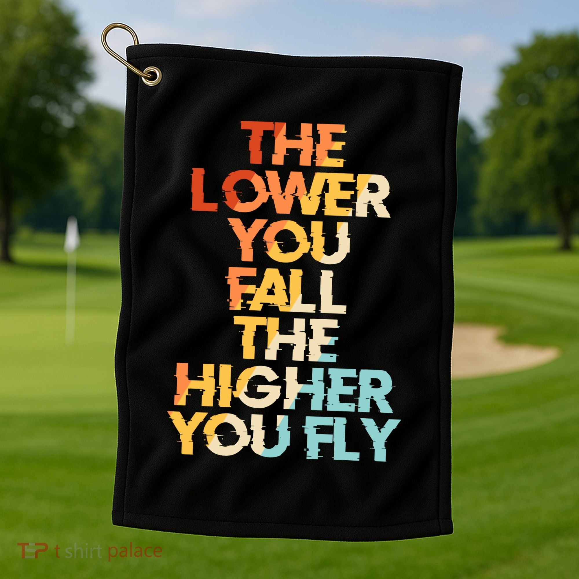 The Lower You Fall The Higher You Fly Golf Towel