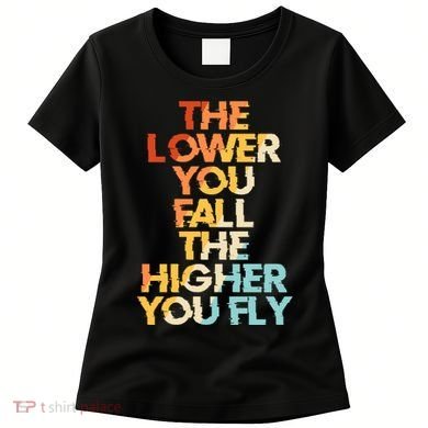 The Lower You Fall The Higher You Fly Women's T-Shirt