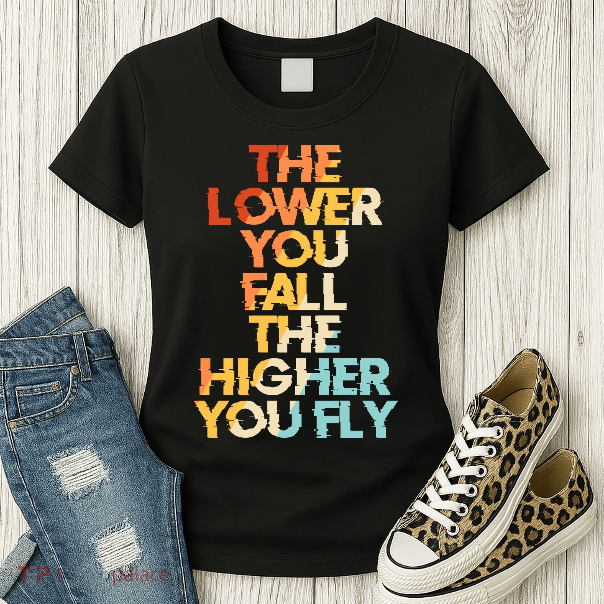 The Lower You Fall The Higher You Fly Women's T-Shirt