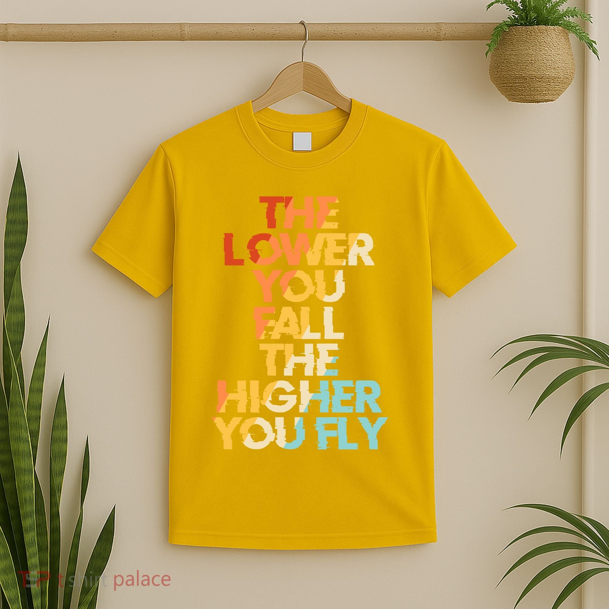 The Lower You Fall The Higher You Fly T-Shirt