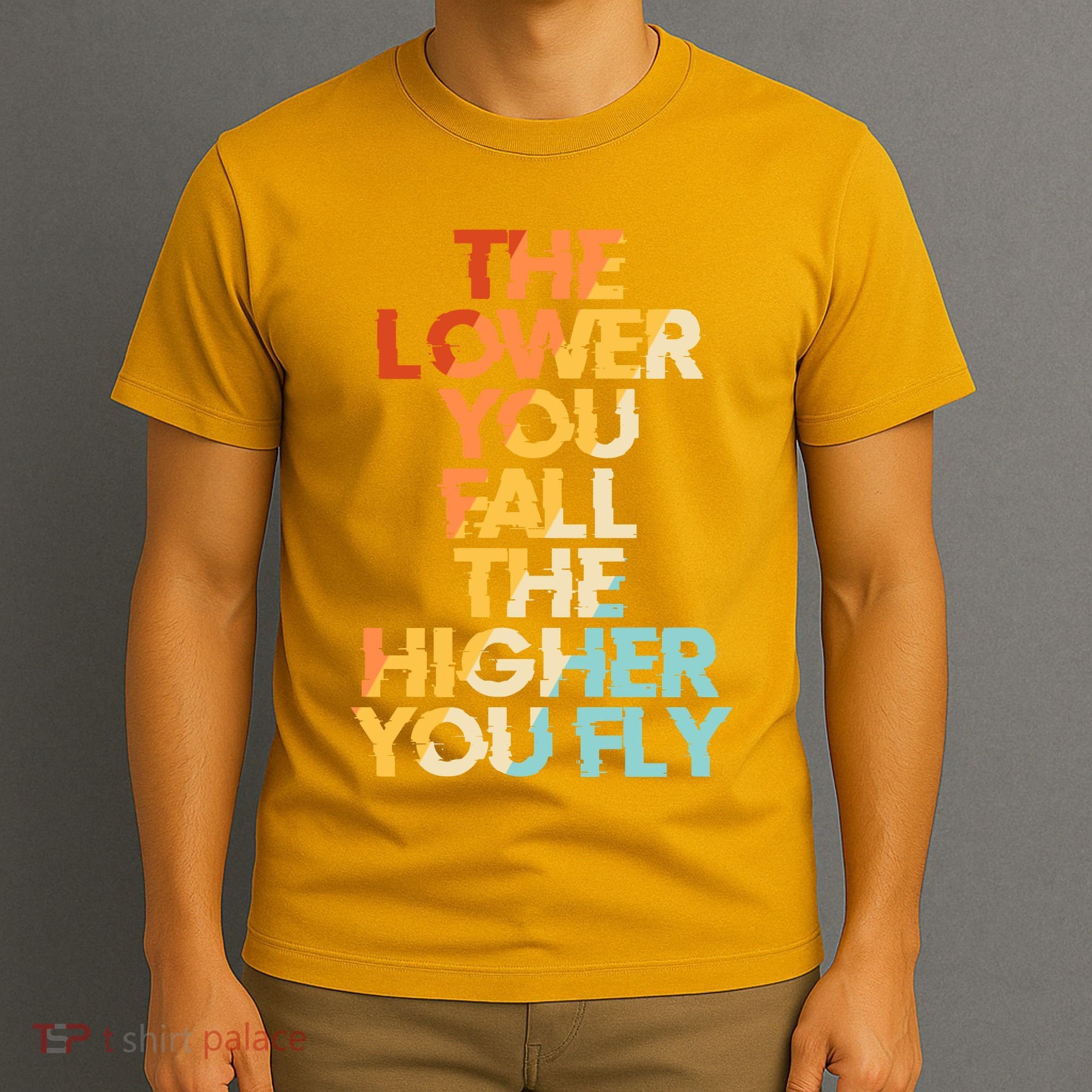 The Lower You Fall The Higher You Fly T-Shirt