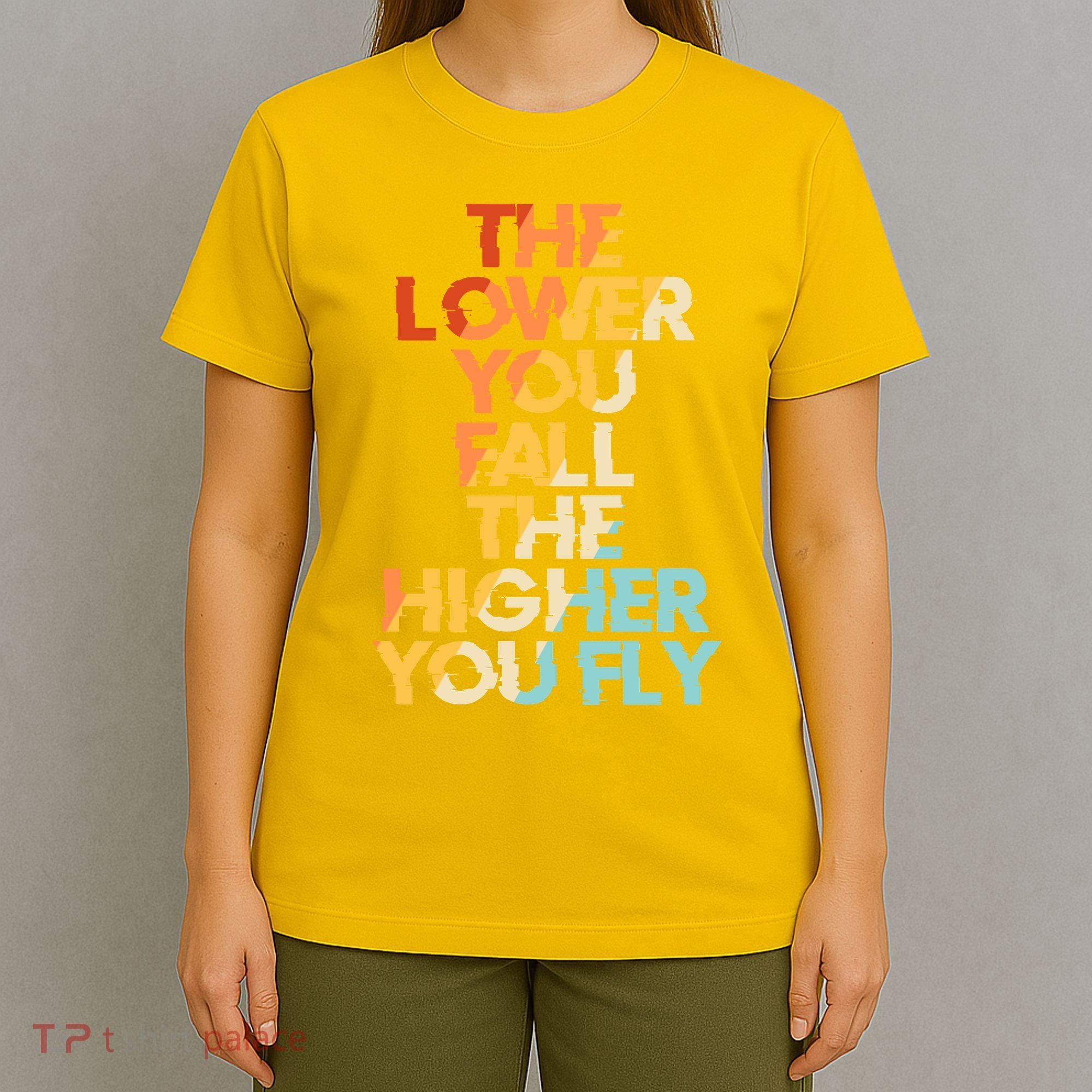 The Lower You Fall The Higher You Fly T-Shirt