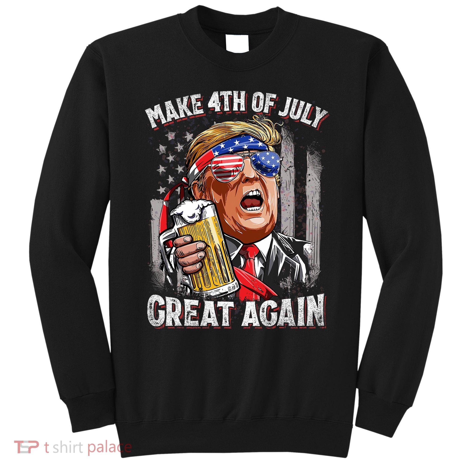 Trump Make 4th Of July Great Again Drinking Beer Funny Sweatshirt
