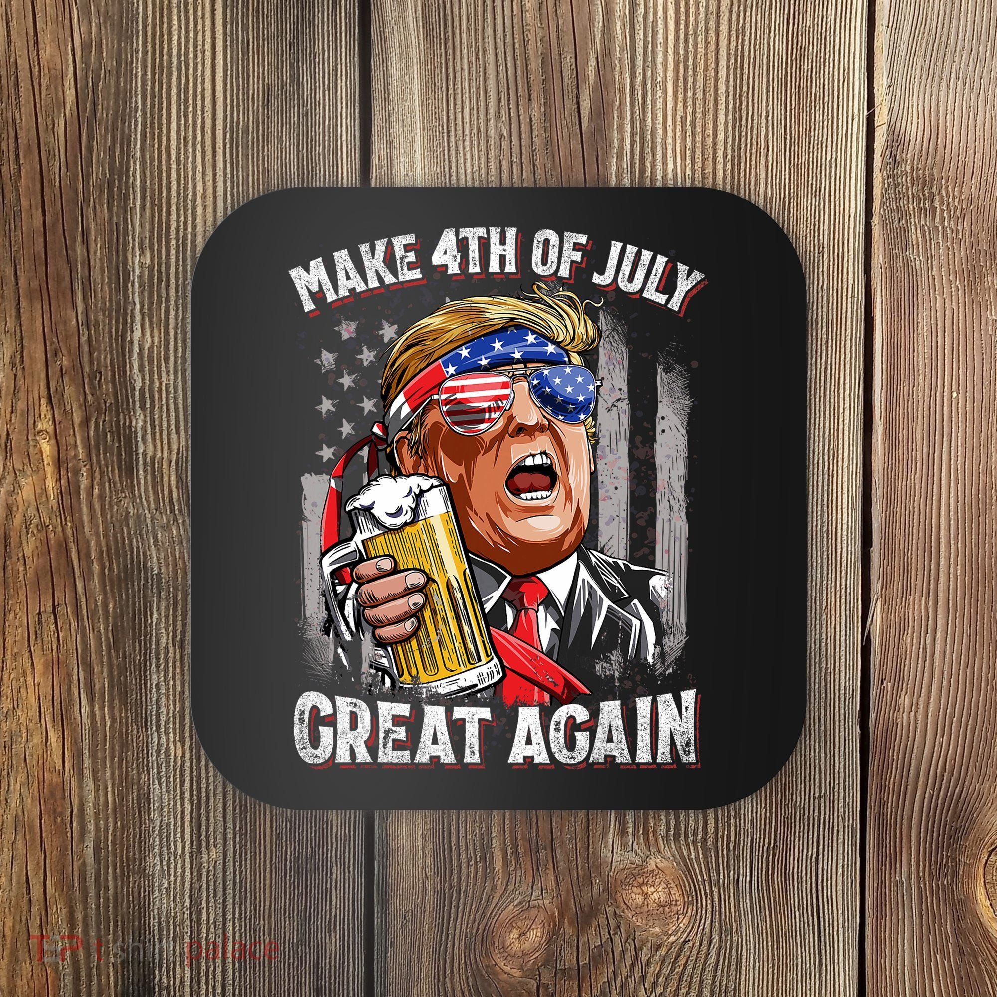 Trump Make 4th Of July Great Again Drinking Beer Funny Coaster