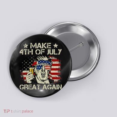 Trump Make 4th of July Great Again Merica Beer Drinking Button