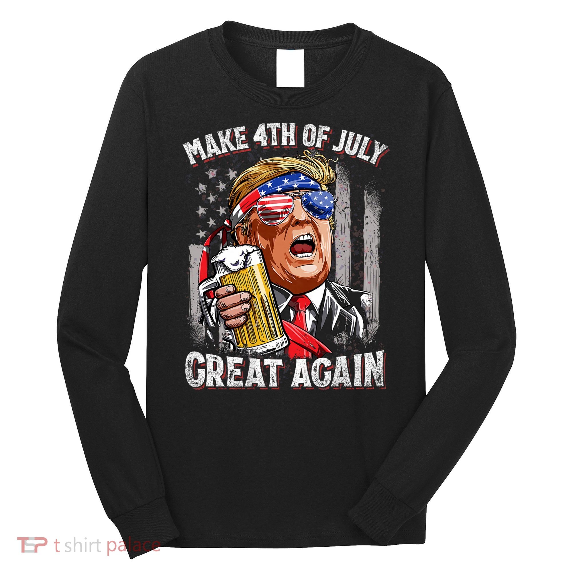Trump Make 4th Of July Great Again Drinking Beer Funny Long Sleeve Shirt