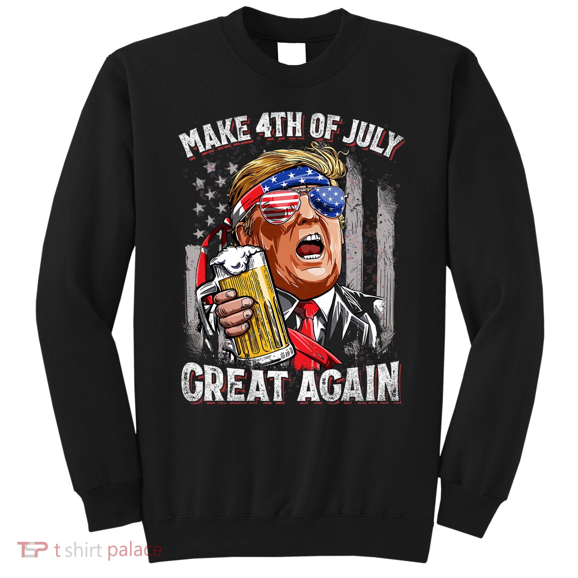 Trump Make 4th Of July Great Again Drinking Beer Funny Sweatshirt