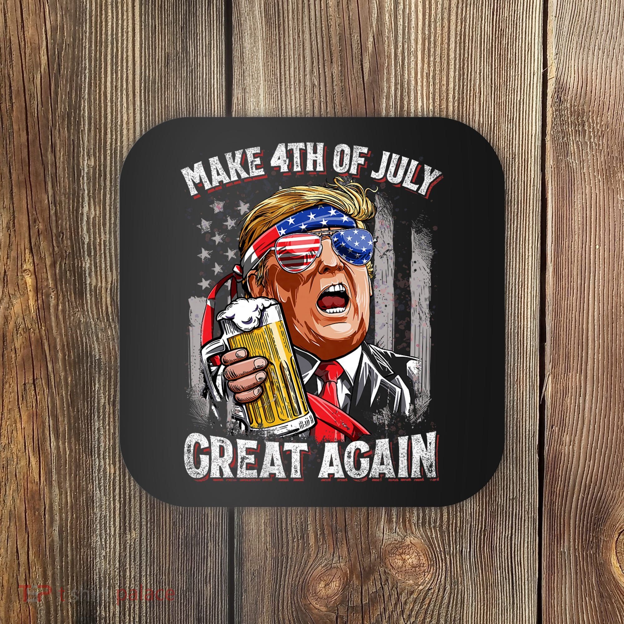 Trump Make 4th Of July Great Again Drinking Beer Funny Coaster