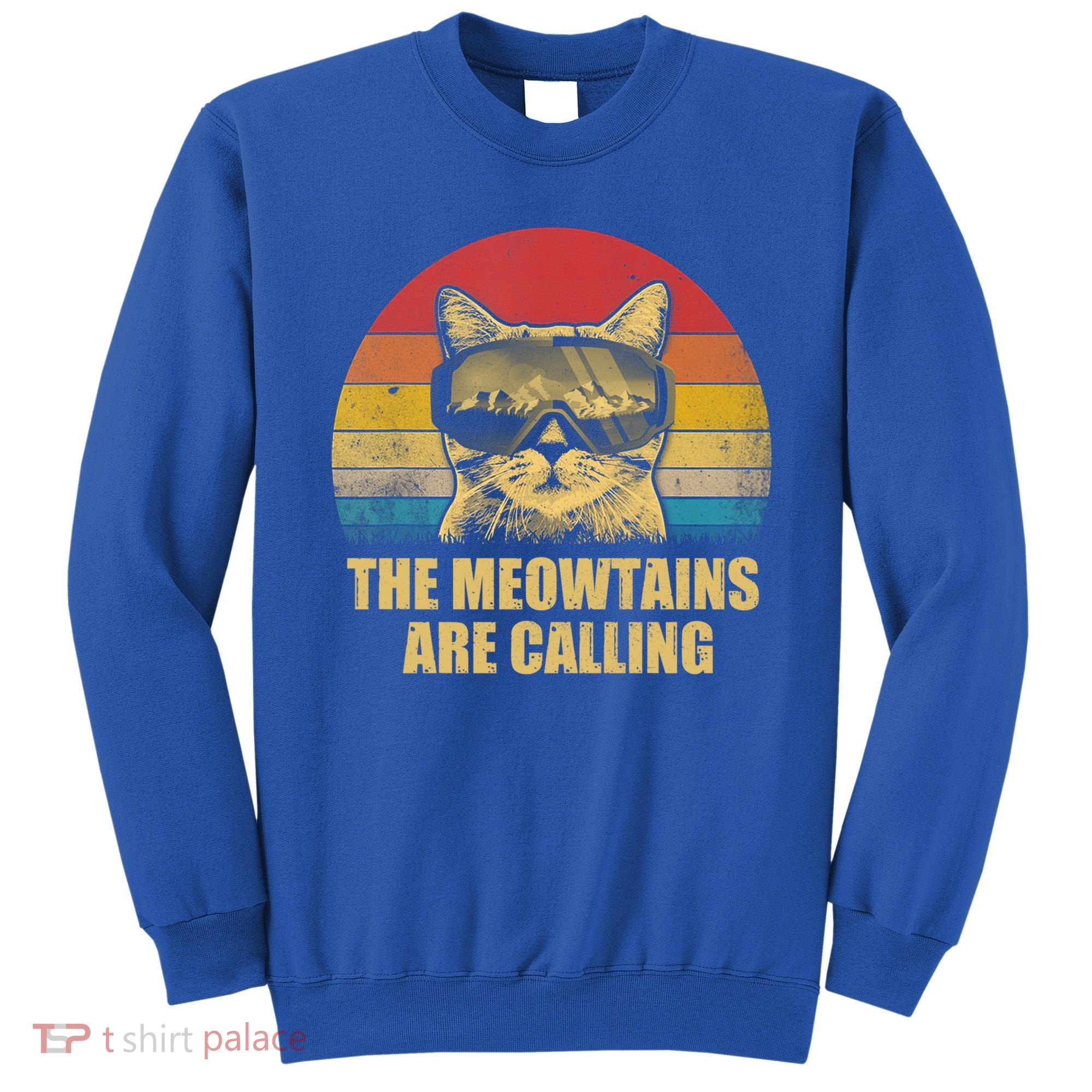 The Meowtains Are Calling Funny Cat Ski Snowboard Goggles Gift Sweatshirt
