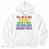 Tell Me A Time In History When It Was The Good Guys Banning Books Hoodie thumb 0