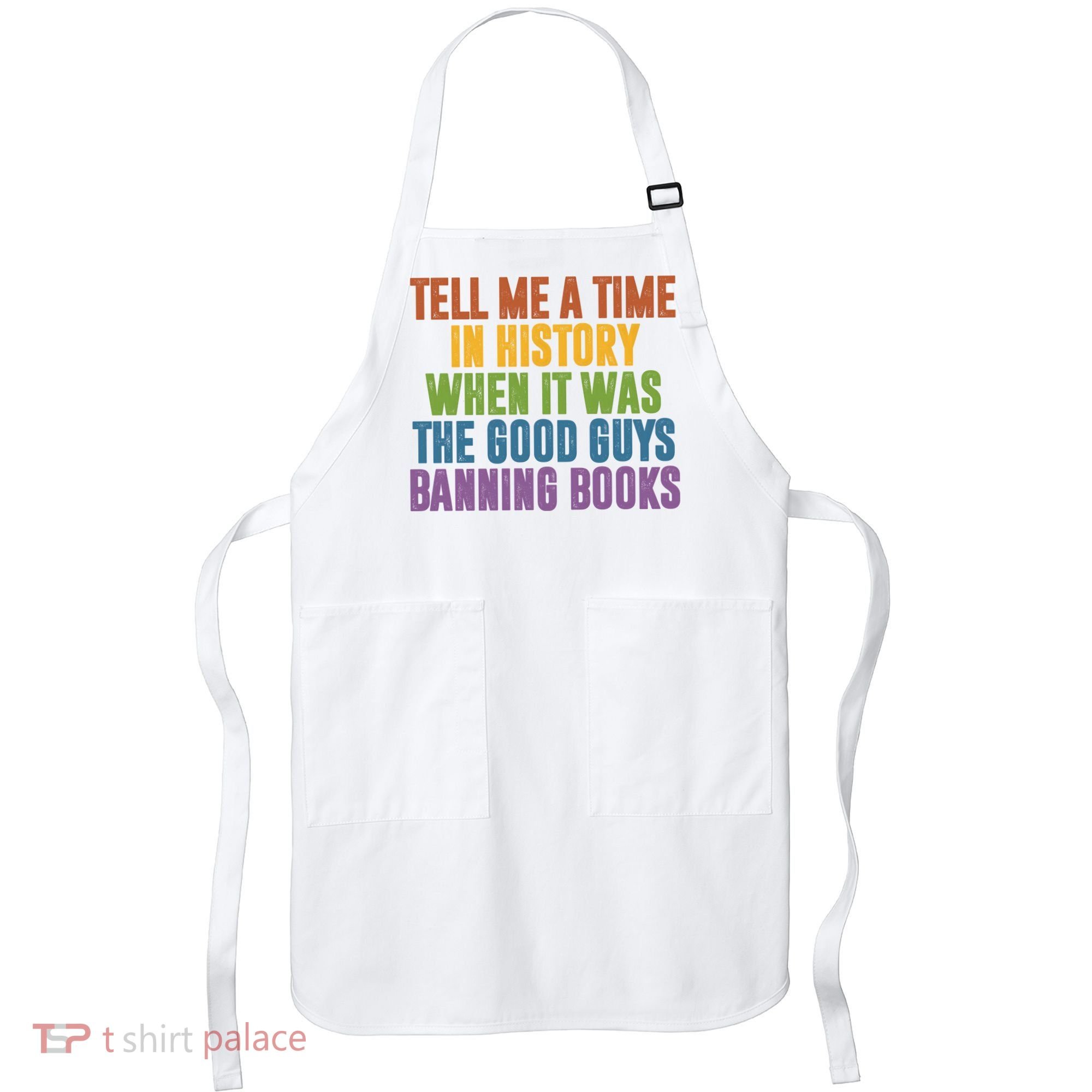 Tell Me A Time In History When It Was The Good Guys Banning Books Apron