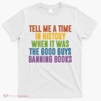 Tell Me A Time In History When It Was The Good Guys Banning Books T-Shirt thumb 0