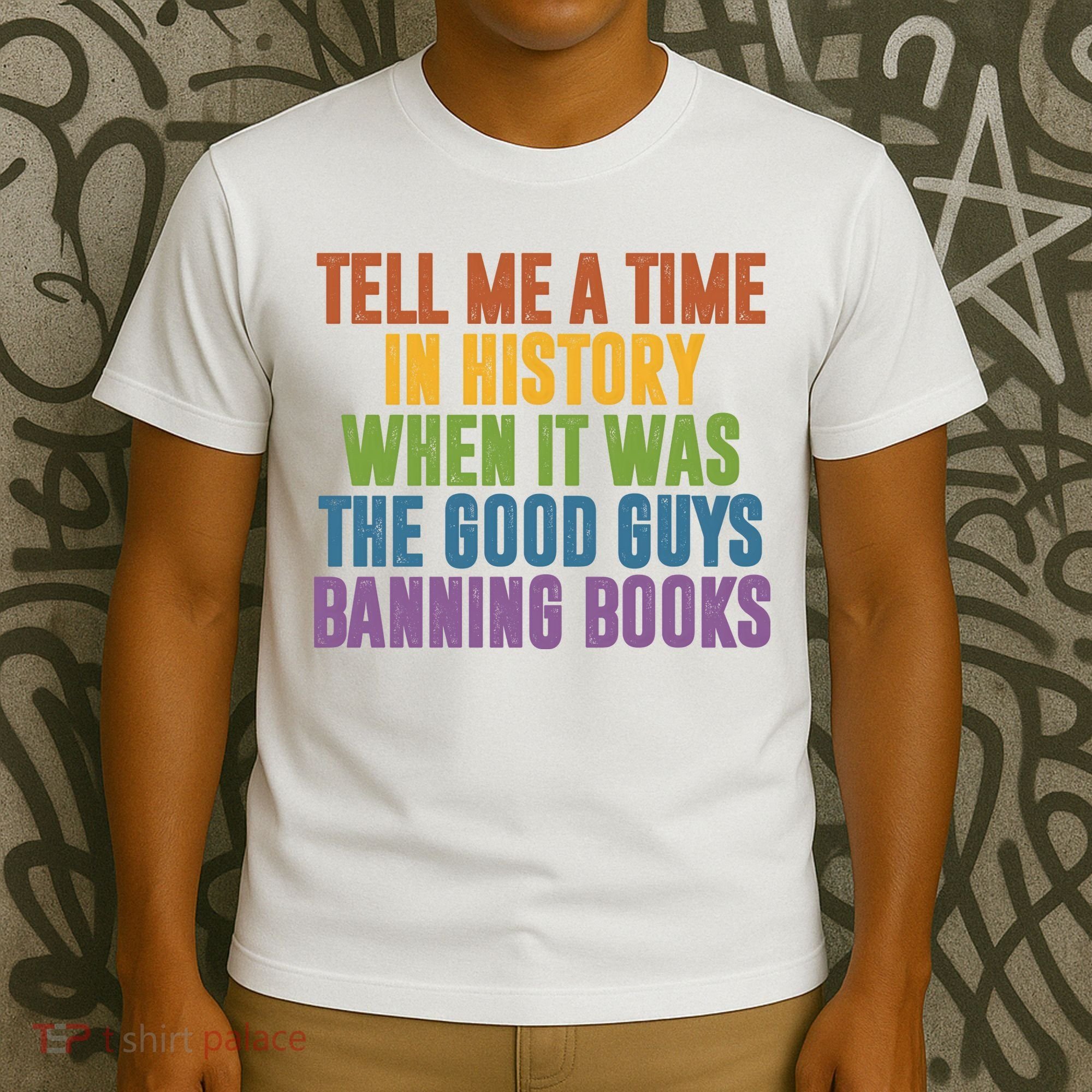 Tell Me A Time In History When It Was The Good Guys Banning Books T-Shirt