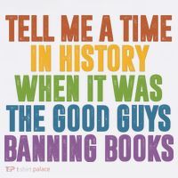 Tell Me A Time In History When It Was The Good Guys Banning Books T-Shirt thumb 7