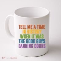 Tell Me A Time In History When It Was The Good Guys Banning Books Coffee Mug thumb 0